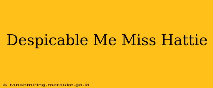 Despicable Me Miss Hattie