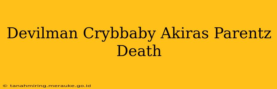 Devilman Crybbaby Akiras Parentz Death