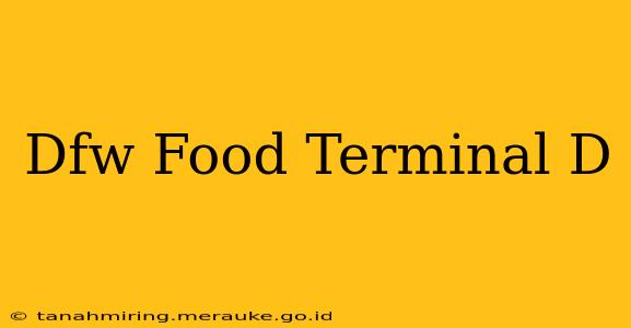 Dfw Food Terminal D