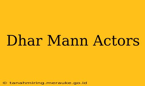 Dhar Mann Actors