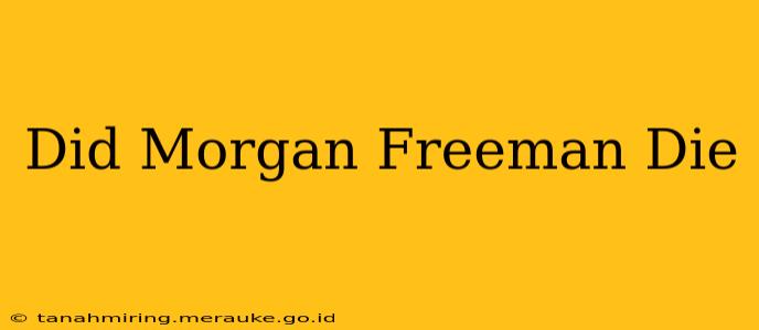Did Morgan Freeman Die
