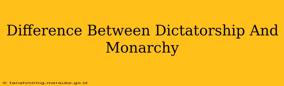 Difference Between Dictatorship And Monarchy