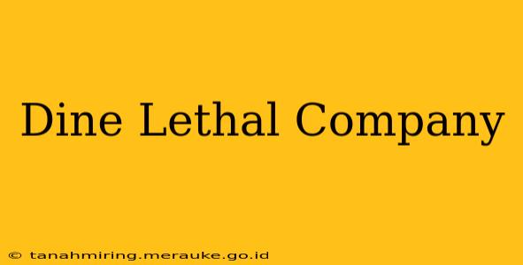 Dine Lethal Company