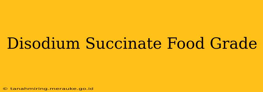 Disodium Succinate Food Grade