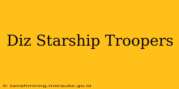 Diz Starship Troopers
