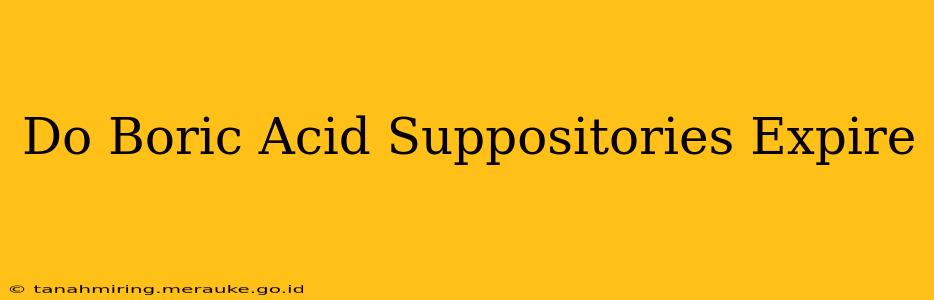 Do Boric Acid Suppositories Expire