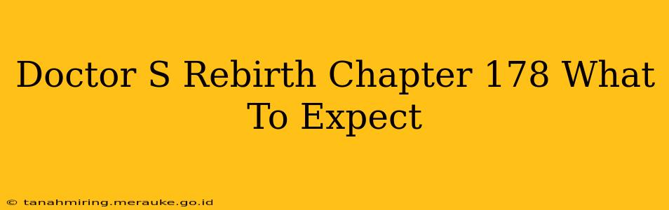 Doctor S Rebirth Chapter 178 What To Expect