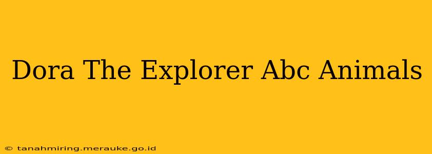 Dora The Explorer Abc Animals