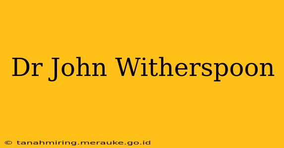 Dr John Witherspoon