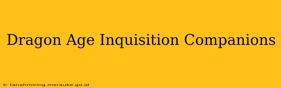 Dragon Age Inquisition Companions