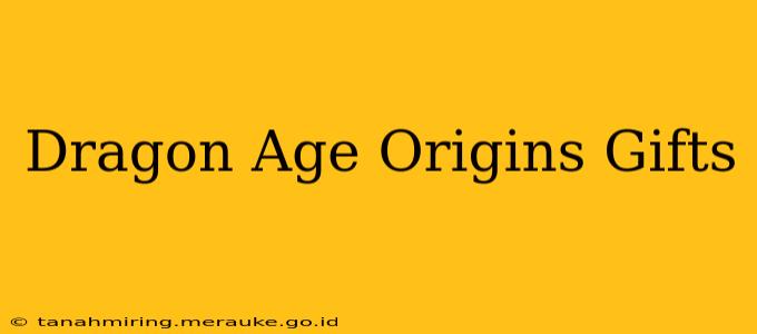 Dragon Age Origins Gifts