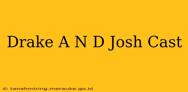 Drake A N D Josh Cast