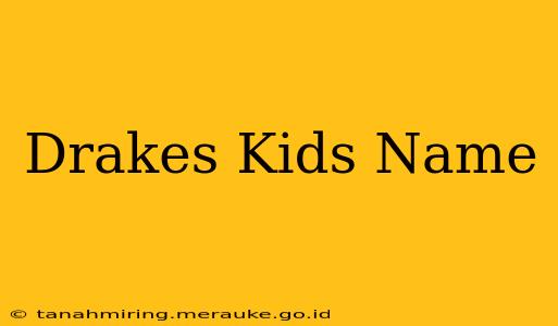 Drakes Kids Name