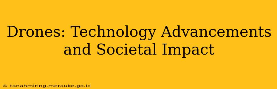 Drones: Technology Advancements and Societal Impact