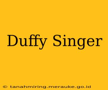 Duffy Singer
