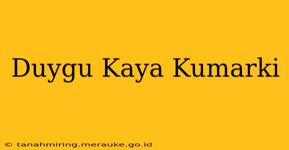 Duygu Kaya Kumarki