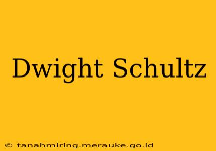 Dwight Schultz