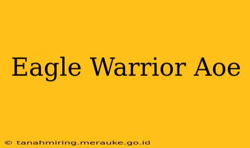 Eagle Warrior Aoe