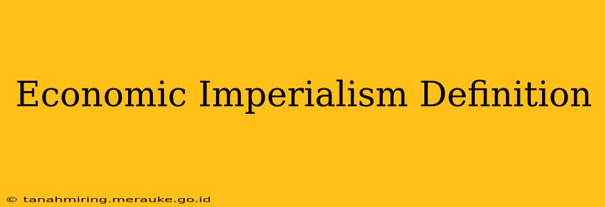 Economic Imperialism Definition