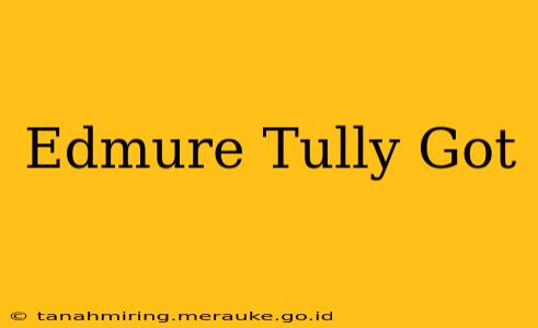 Edmure Tully Got