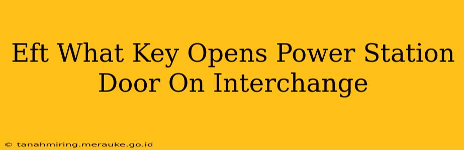 Eft What Key Opens Power Station Door On Interchange