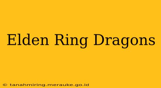 Elden Ring Dragons