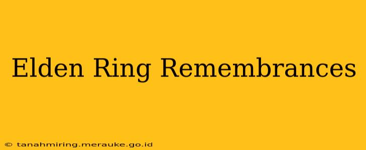 Elden Ring Remembrances