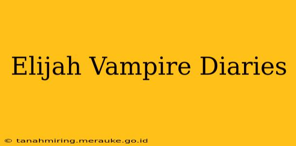 Elijah Vampire Diaries
