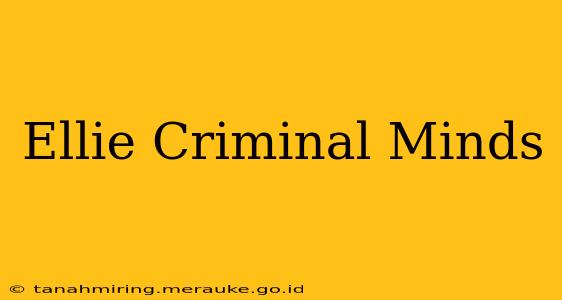 Ellie Criminal Minds