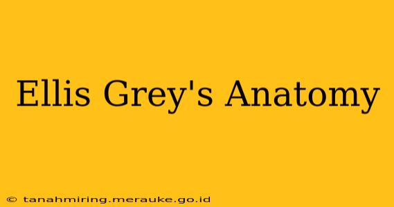 Ellis Grey's Anatomy