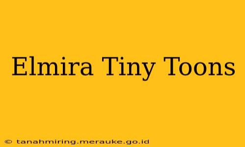Elmira Tiny Toons