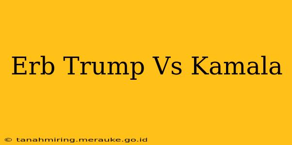 Erb Trump Vs Kamala