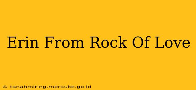 Erin From Rock Of Love