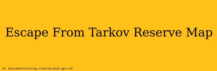 Escape From Tarkov Reserve Map