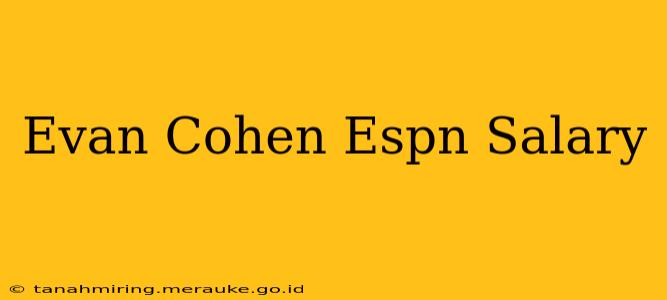 Evan Cohen Espn Salary