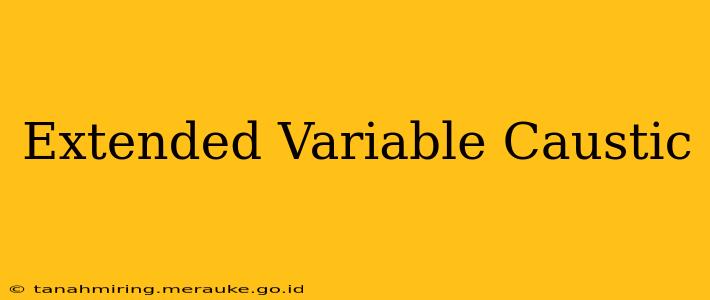 Extended Variable Caustic