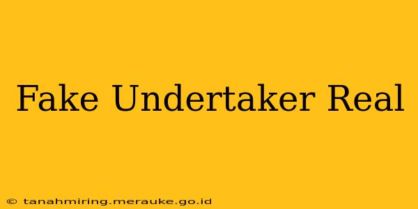 Fake Undertaker Real
