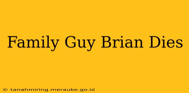 Family Guy Brian Dies
