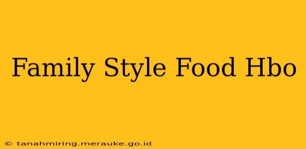 Family Style Food Hbo