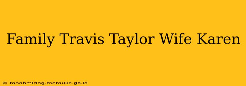 Family Travis Taylor Wife Karen