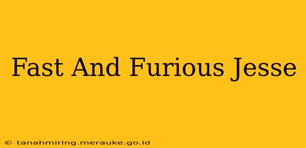 Fast And Furious Jesse