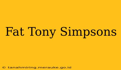 Fat Tony Simpsons