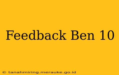 Feedback Ben 10