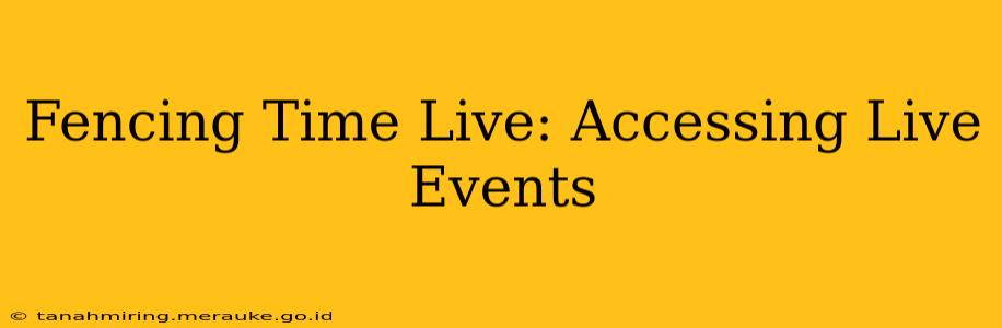 Fencing Time Live: Accessing Live Events