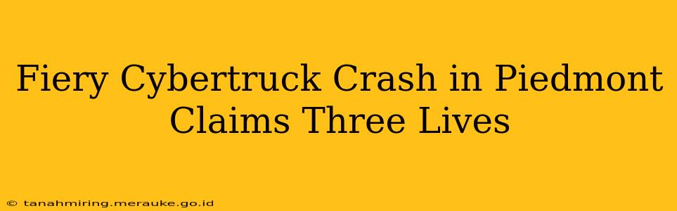 Fiery Cybertruck Crash in Piedmont Claims Three Lives