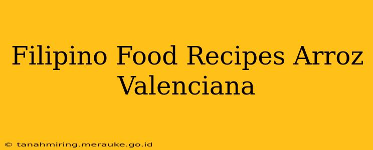 Filipino Food Recipes Arroz Valenciana