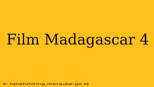 Film Madagascar 4