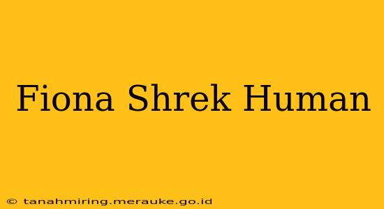 Fiona Shrek Human