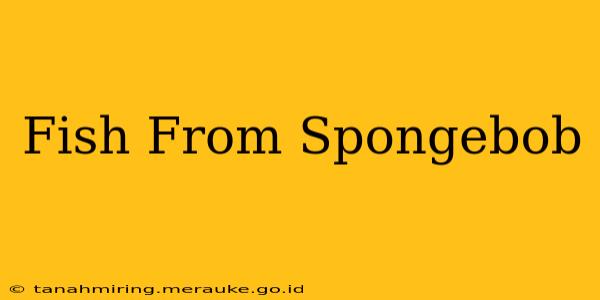 Fish From Spongebob