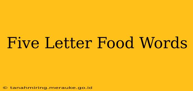Five Letter Food Words